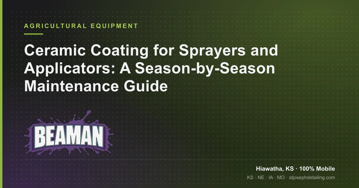 Sprayer maintenance with ceramic coating season-by-season guide thumbnail — Beaman LLC, Hiawatha KS