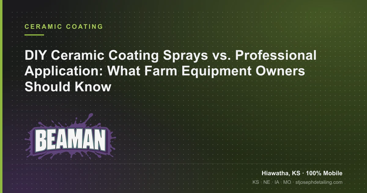 DIY ceramic coating vs professional application on farm equipment — consumer spray compared with multi-layer industrial coating — Beaman LLC, Hiawatha KS