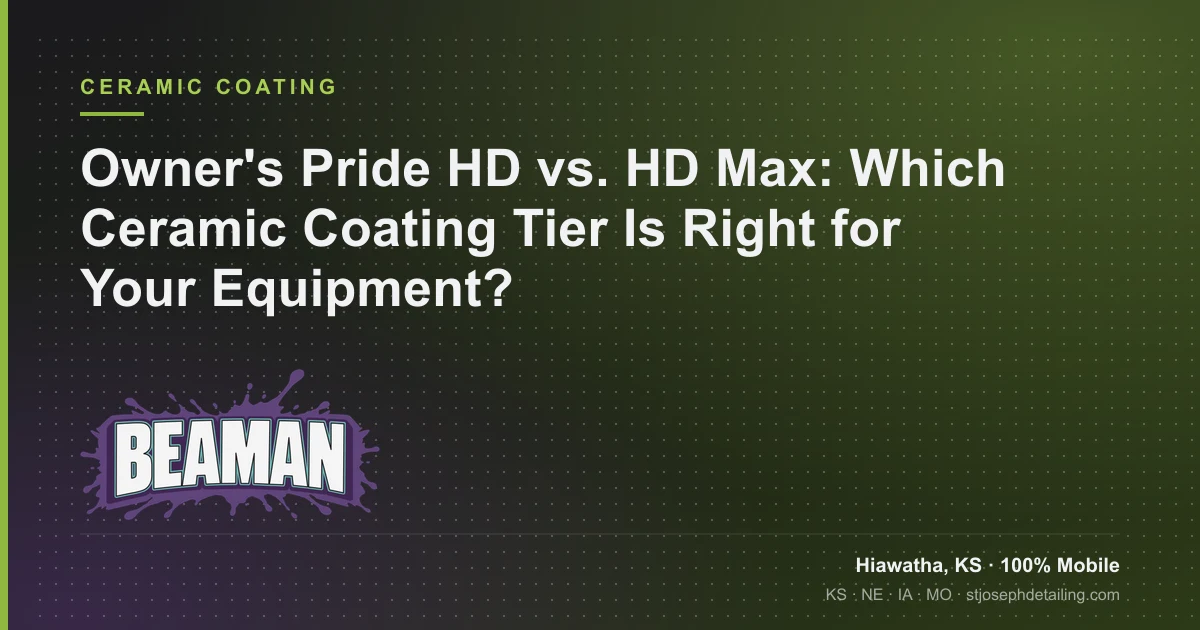 Owner's Pride HD vs. HD Max ceramic coating tiers compared for farm equipment — Beaman LLC, Hiawatha KS