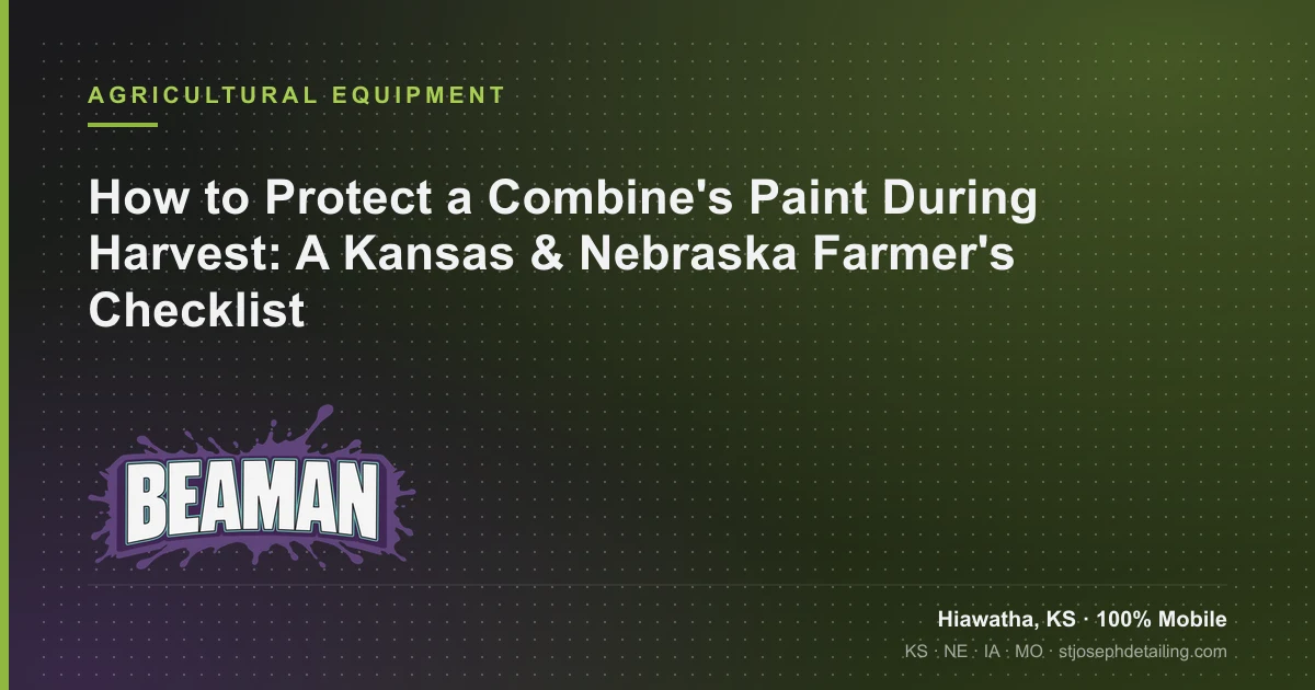 Combine paint protection during harvest guide — grain dust paint damage and harvest equipment paint care, Beaman LLC, Hiawatha KS, 100% mobile