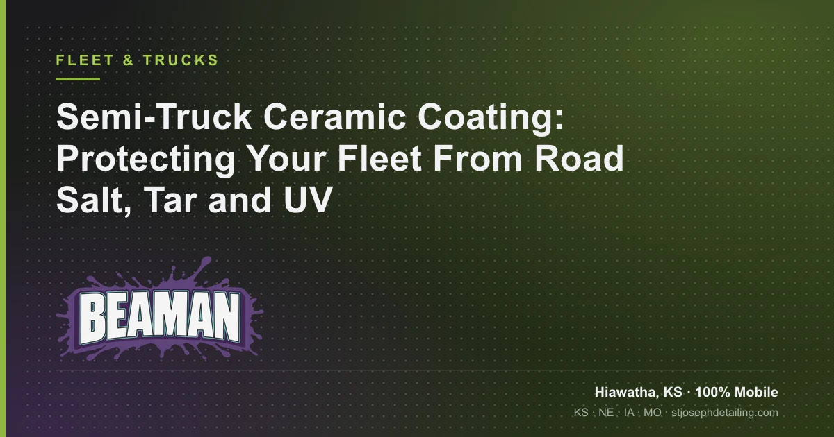 Semi truck ceramic coating for fleet paint protection against road salt, tar and UV — Beaman LLC, Hiawatha KS